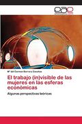 El Trabajo (In)Visible de las Mujeres en las Esferas Económicas: Algunas Perspectivas Teóricas (in Spanish)