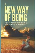 A New Way of Being: How to Rewire Your Brain and Take Control of Your Life (en Inglés)