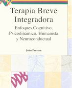 Terapia Breve Integradora. Enfoques Cognitivo, Psicodinámico, Humanista y Neuroconductual