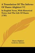 a translation of the inferno of dante alighieri v2: in english verse, with historical notes and the life of dante (1785) (en Inglés)