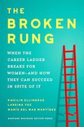 The Broken Rung: When the Career Ladder Breaks for Women--And how They can Succeed in Spite of it (en Inglés)