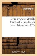 Lettre d'André Morelli Touchant Les Médailles Consulaires... (in French)