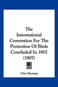 the international convention for the protection of birds concluded in 1902 (1907) (en Inglés)