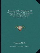 prodromus of the paleontology of victoria, or figures and descriptions of victorian organic remains: decades one to six (1874) (en Inglés)