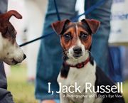 I, Jack Russell: A Photographer and a Dog's Eye View (en Inglés)