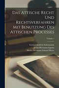 Das Attische Recht und Rechtsverfahren mit Benutzung des Attischen Processes; Volume 1 (en Alemán)