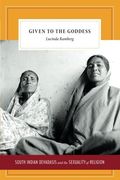 Given to the Goddess: South Indian Devadasis and the Sexuality of Religion (en Inglés)