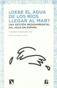 Debe el Agua de los Ríos Llegar al Mar?  Orientaciones Para una Gestión Medioambiental del Agua en España