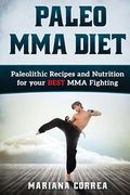 PALEO MMA Diet: Paleolithic Recipes and Nutrition for your BEST MMA Fighting (en Inglés)