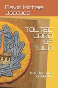 Toltec Lord of Tula: Mixcoatl and Chimalma (en Inglés)