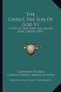 the christ, the son of god v1: a life of our lord and savior jesus christ (1891) (en Inglés)