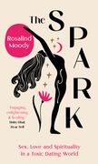 The Spark: A Spiritual Journey from Toxic Hook-Ups to Self-Esteem (en Inglés)