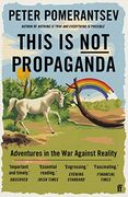 This is not Propaganda: Adventures in the war Against Reality 