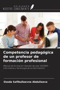 Competencia pedagógica de un profesor de formación profesional. Manual de formación (estudio de caso 5521900-Informática y Tecnología de la Información) (in Spanish)
