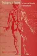 sentimental bodies: sex, gender, and citizenship in the early republic (en Inglés)
