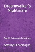 Dreamwalker's Nightmare: Angelic Entourage, book three (en Inglés)