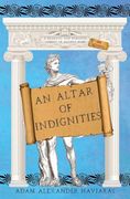 An Altar of Indignities: A Dramatic and Romantic Comedy of Ancient Rome and Athens (The Etrurian Players) (en Inglés)