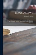 Bungalows: Their Design, Construction and Furnishing, With Suggestions Also for Camps, Summer Homes and Cottages of Similar Chara (en Inglés)