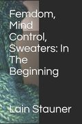 Femdom, Mind Control, Sweaters: In The Beginning
