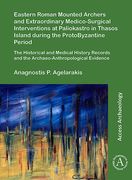 Eastern Roman Mounted Archers and Extraordinary Medico-Surgical Interventions at Paliokastro in Thasos Island During the Protobyzantine Period: The Hi (en Inglés)