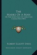 the marks of a man the marks of a man: or the essentials of christian character (1907) or the essentials of christian character (1907) (en Inglés)