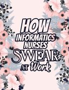 How Informatics Nurses Swear at Work: Relatable Swear Word Coloring Book for Grown Ups, Color the Stress Away and Bring Humor and Laughter to the Offi (en Inglés)