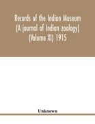 Records of the Indian Museum (A journal of Indian zoology) (Volume XI) 1915 (en Inglés)