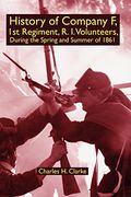 history of company f, 1st regiment, r. i. volunteers, during the spring and summer of 1861 (en Inglés)
