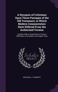 A Synopsis of Criticisms Upon Those Passages of the Old Testament, in Which Modern Commentators Have Differed From the Authorized Version: Together Wi (en Inglés)