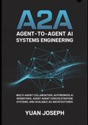 Agent-to-Agent (A2A) AI Systems Engineering. Multi-Agent Collaboration, Autonomous AI Workflows, Agent Communication Protocols, Orchestration Systems, and Scalable AI Architectures