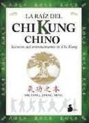 Raiz del chi Kung Chino Secretos del Entramiento en chi Kung