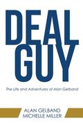 Deal Guy: The Life and Adventures of Alan Gelband (en Inglés)