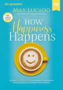 How Happiness Happens Video Study: Finding Lasting joy in a World of Comparison, Disappointment, and Unmet Expectations