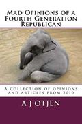 Mad Opinions of a Fourth Generation Republican: A collection of opinions from 2010 (en Inglés)
