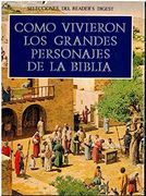 Como Vivieron los Grandes Personajes de la Biblia