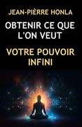 Obtenir Ce Que l'On Veut: Votre Pouvoir Infini (en Francés)