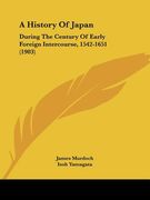 a history of japan: during the century of early foreign intercourse, 1542-1651 (1903) (en Inglés)