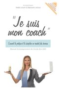 Je Suis Mon Coach: Comment la pratique et la discipline me rendent heureux. (en Francés)