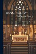 Bannésianisme et Molinisme (en Francés)
