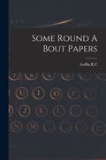 Some Round A Bout Papers (en Inglés)