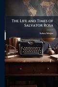 The Life and Times of Salvator Rosa