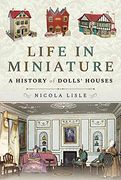 Life in Miniature: A History of Dolls'Houses (en Inglés)