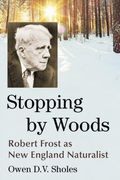 Stopping by Woods: Robert Frost as new England Naturalist 
