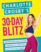 Charlotte Crosby's 30-Day Blitz: Workouts, Tips and Recipes for a Body You'll Love in Less Than a Month