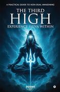 The Third High: Experience Shiva Within: A Practical Guide to Non-Dual Awakening