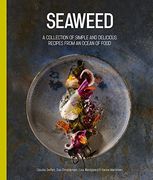 Seaweed: A Collection of Simple and Delicious Recipes from an Ocean of Food