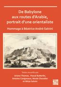 De Babylone aux routes d’Arabie, portrait d’une orientaliste. Hommage a Beatrice Andre-Salvini (en Francés)