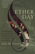 Ether Day: The Strange Tale of America's Greatest Medical Discovery and the Haunted men who Made it 