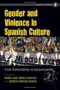 Gender and Violence in Spanish Culture: From Vulnerability to Accountability (Violence Studies)