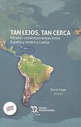 Tan Lejos, tan Cerca: Miradas Contemporáneas Entre España y América Latina